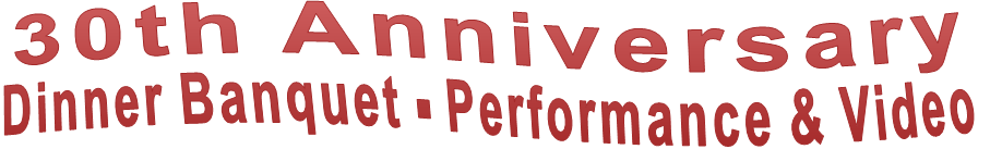 30th Anniversary  Dinner Banquet - Performance & Video